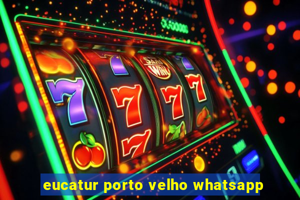 eucatur porto velho whatsapp